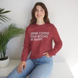 Drink Coffee Read Books Be Happy Crew Neck Sweatshirt